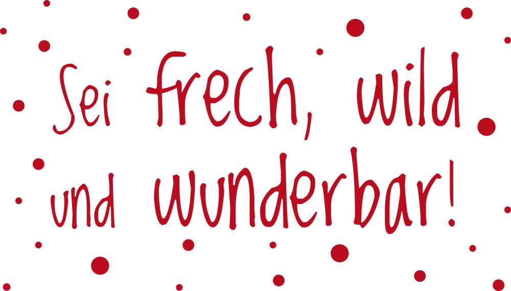 Wandtattoo Spruch Sei frech, wild und wunderbar jetzt bestellen